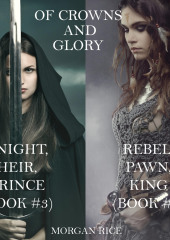 Of Crowns and Glory: Knight, Heir, Prince and Rebel, Pawn, King