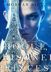 Rogue, Prisoner, Princess