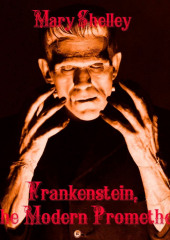 Frankenstein, or the Modern Prometheus