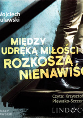 Między udręką miłości a rozkoszą nienawiści