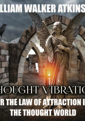 Thought Vibration or the Law of Attraction in the Thought World