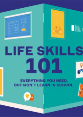 Life Skills 101. Everything You Need, But Won’t Learn In School