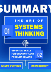 Summary: The Art of Systems Thinking. Essential Skills for Creativity and Problem Solving. Joseph O’Connor, Ian McDermott