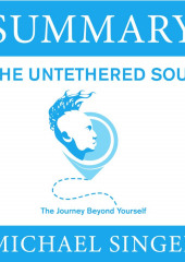 Summary: The Untethered Soul. The Journey Beyond Yourself. Michael Singer