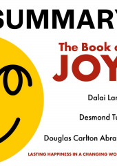 Summary: The Book of Joy. Dalai Lama, Desmond Tutu, Douglas Carlton Abrams