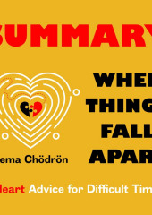 Summary: When Things Fall Apart. Heart Advice for Difficult Times. Pema Chödrön